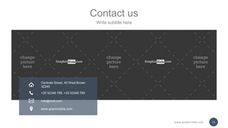 Contact us
Write subtitle here
Centrale Street, 40 West Brown
32245
+20 52346 789, +20 52346 790
info@mail.com
www.graphicslide.com
www.graphicslide.com 11
 
