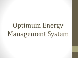Optimum Energy
Management System
 