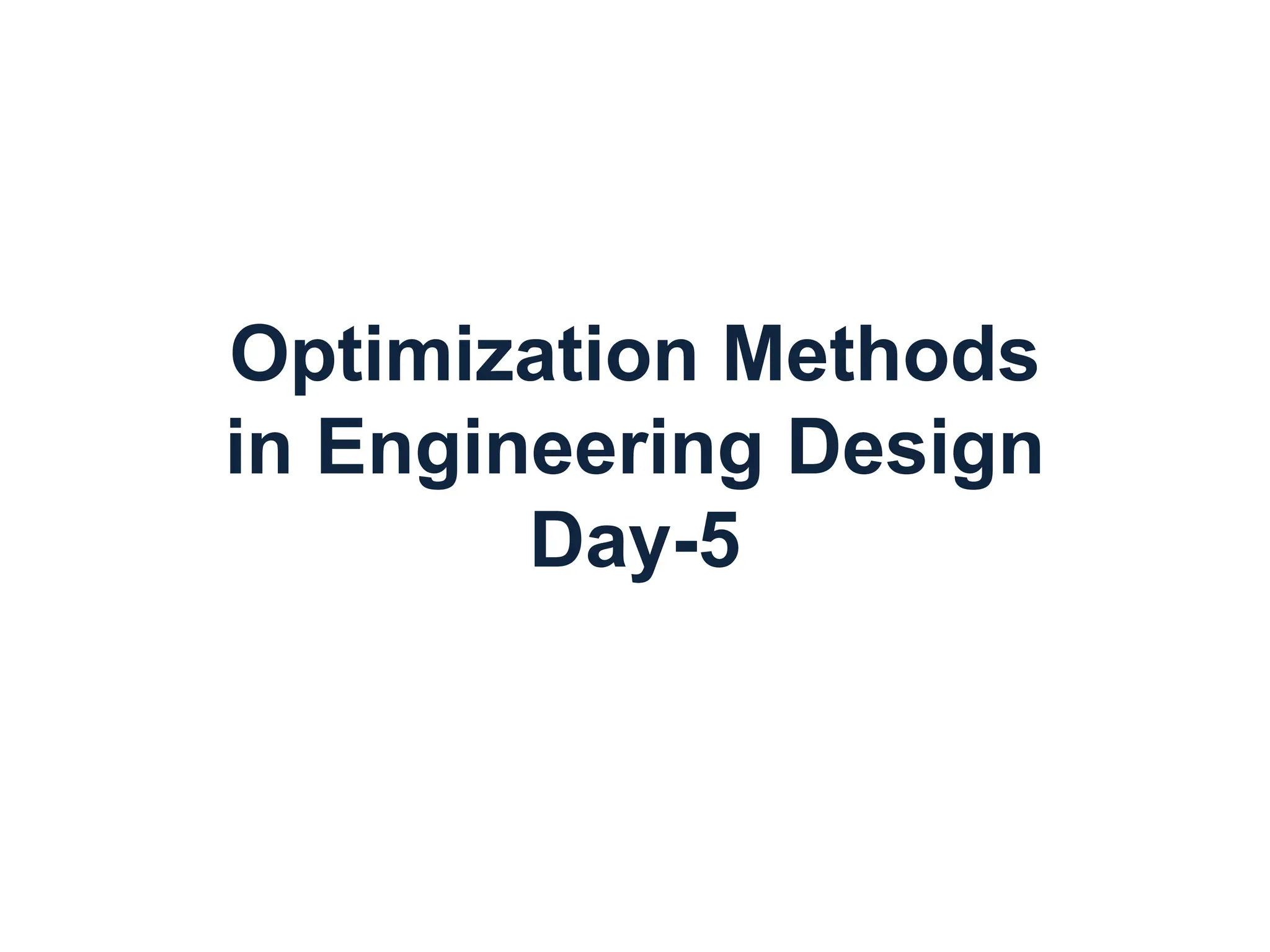 Optimization Methods
in Engineering Design
Day-5
 