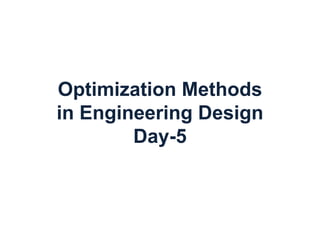 Optimization Methods
in Engineering Design
Day-5
 