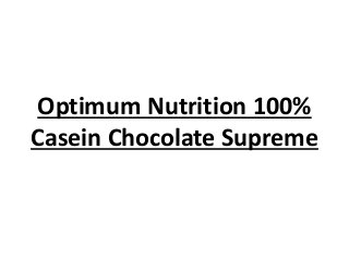 Optimum Nutrition 100%
Casein Chocolate Supreme
 