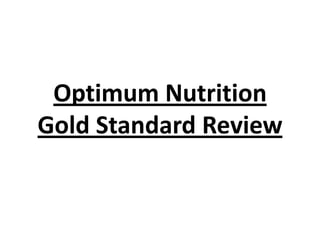Optimum Nutrition
Gold Standard Review
 
