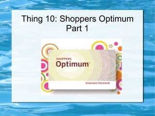 Thing 10: Shoppers Optimum Part 1 