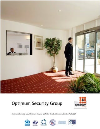 Optimum Security Group

Optimum Security Ltd., Optimum House, 9A Nobel Road, Edmonton, London N18 3BH
 