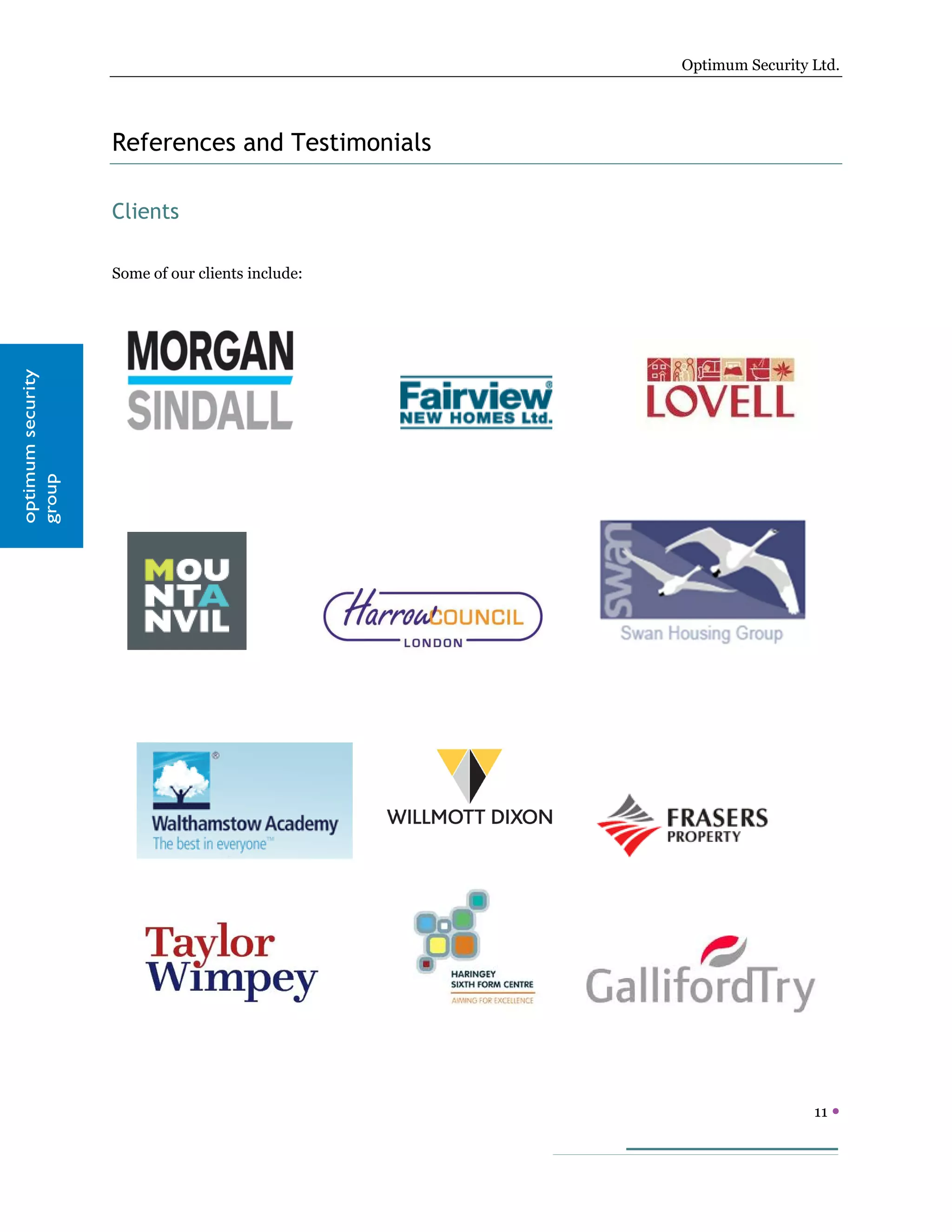 Optimum Security Ltd.




                   References and Testimonials

                   Clients

                   Some of our clients include:
optimum security
group




                                                                   11 
 