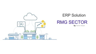 ERP Solution
RMG SECTOR
by Tanim Hasan
 