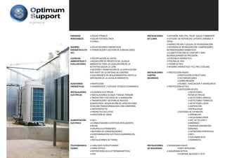 Ingeniería



             ENERGÍAS 
                  Í             SOLAR TÉRMICA
                                       É                                    INSTALACIONES      DIFUSIÓN  AIRE CPD, FALSO  SUELO Y AMBIENTE
                                                                                                     Ó
             RENOVABLES         SOLAR FOTOVOLTAICA                          DE CLIMA           ESTUDIO  DE POTENCIAS: LATENTE, SENSIBLE Y 
                                OTRAS…                                                       TOTAL
                                                                                               HUMECTACIÓN Y CAUDAL DE REFRIGERACIÓN
             AHORRO             CALIFICACIONES ENERGÉTICAS                                     SISTEMAS DE REFRIGERACIÓN: COMPRESORES, 
             ENERGÉTICO CTE‐    TRAMITACIÓN Y GESTIÓN DE SUBVENCIONES                        REFRIGERADORES DIABÁTICOS
             HE1                                                                               CLIMATIITZACIÓN DE CONFORT Y AIRE 
                                                                                               CLIMATIITZACIÓN DE CONFORT Y AIRE
                                                                                             ACONDICIONADO DE PRECISIÓN
             LICENCIAS          RECOPILACIÓN DE DATOS                                          EFICIENCIA ENERGÉTICA
             AMBIENTALES Y      REDACCIÓN DE PROYECTO DE LICENCIA                              PISCINA DE FRIO
             EVALUACIONES      AMBIENTAL PARA LA LEGALIZACIÓN DE LA                            TIERRA ACTIVO
                               ACTIVITAD SEGÚN LEI 3/98                                        AHORRO ENERGÉTICO: FCS, FREE COOLING
                                GESTIÓN Y TRAMITACIÓN DE LA VERIFICACIÓN 
                                GESTIÓN Y TRAMITACIÓN DE LA VERIFICACIÓN
                               POR PARTE DE LA ENTIDAD DE CONTROL           INSTALACIONES     PROTECCIÓN PASIVA
                                SEGUIMIENTO DE REQUERIMIENTOS HASTA LA      CONTRA                     PROTECCIÓN ESTRUCTURAL
                               OBTENCIÓN DE LA LICENCIA AMBIENTAL           INCENDIOS                  SECTORIZACIONES
                                                                                                       SOBREPRESIÓN
             AUDITORÍAS         INSPECCIÓN                                                             PLANES  EVACUACIÓN Y EMERGENCIA
             ENERGÉTICAS        DIAGNÓSTICO  Y ESTUDIO TÉCNICO‐ECONÓMICO                      PROTECCIÓN ACTIVA
                                                                                                       DETECCIÓN EN CPD
             INSTALACIONES       CUADROS ELÉCTRICOS                                                              DETECTORES 
             ELÉCTRICAS          INSTALACIONES DE BAJA Y MEDIA TENSIÓN                                         FOTOELÉCTRICOS
                                 PROYECTOS Y ESTUDIOS DE ILUMINACIÓN                                             DETECTORES IÓNICOS
                                 TRAMITACIÓN Y GESTIÓN DE NUEVOS                                                 DETECTORES TÉRMICOS
                               SUMINISTROS. NEGOCIACIÓN DE ESPACIOS PARA                                         DETECTORES LÁSER
                               ESTACIÓN TRANSFORMADORA CON COMPAÑÍA.
                                     Ó                               ÑÍ                                          ASPIRACIÓN 
                                                                                                                          Ó
                                 ANTEPROYECTO                                                                  CENTRALIZADA
                                 PROYECTO EJECUTIVO                                                    SISTEMAS DE EXTINCIÓN
                                 DIRECCIÓN DE OBRA                                                               SPRINKLERS
                                                                                                                 AGUA NEBULIZADA
             ALIMENTACIÓN        SAI’s                                                                           HFC 227 (FLÚOR Y 
             ELÉCTRICA           CONMUTADORES ESTÁTICOS INTELIGENTES 
                                 CONMUTADORES ESTÁTICOS INTELIGENTES                                           CARBONIO)
                               (CROSS)                                                                           INERGEN (ABSORCIÓN 
                                 GRUPOS ELECTRÓGENOS                                                           OXÍGENO)
                                 BATERÍAS DE CONDENSADORES                                                       EXTINTORES PORTÁTILES
                                 CONTAMINACIÓN ELÉCTRICA (HARMÓNICOS,                                            BIE’s
                               EMI…)                                                                             COLUMNA SECA
                                 INSTALACIONES DE TIERRA
                                 INSTALACIONES DE TIERRA                                                         HIDRANTES

             TELECOMUNICA‐      CABLEADO ESTRUCTURADO                       INSTALACIONES     SEGURIDAD PASIVA
             CIONES             FIBRA ÓPTICA                                DE SEGURIDAD              ANTI INTRUSIÓN
                                INTERFERENCIAS ELECTROMAGNÉTICAS                              SEGURIDAD ACTIVA
                                CPD                                                                   CONTROL ACCESOS Y CCTV
 