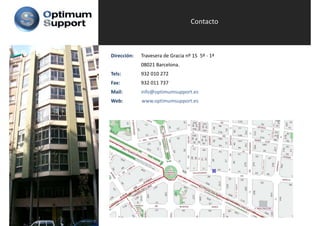 Contacto



Dirección:   Travesera de Gracia nº 15  5º ‐ 1ª 
             08021 Barcelona.
Tels:        932 010 272
             932 010 272
Fax:         932 011 737
Mail:        info@optimumsupport.es
Web:         www.optimumsupport.es
             www optimumsupport es
 