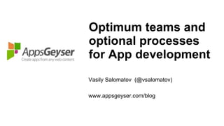 Optimum teams and optional processes for App development ,[object Object],[object Object]