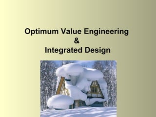 Optimum Value Engineering
&
Integrated Design

 