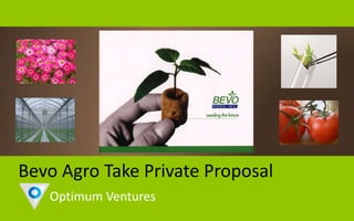 Bevo Agro Take Private Proposal
   Optimum Ventures
 