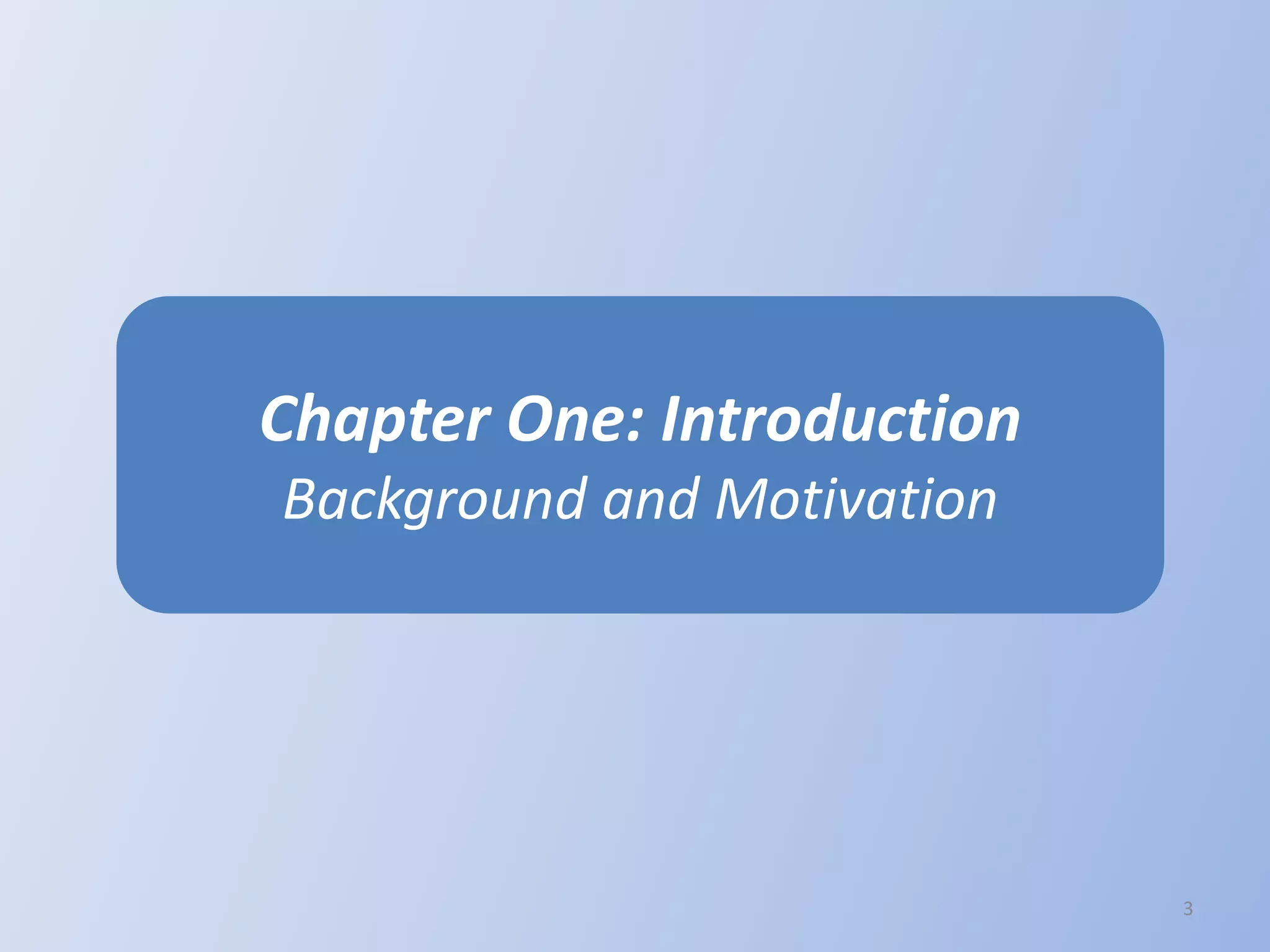 Chapter One: Introduction
Background and Motivation
3
 