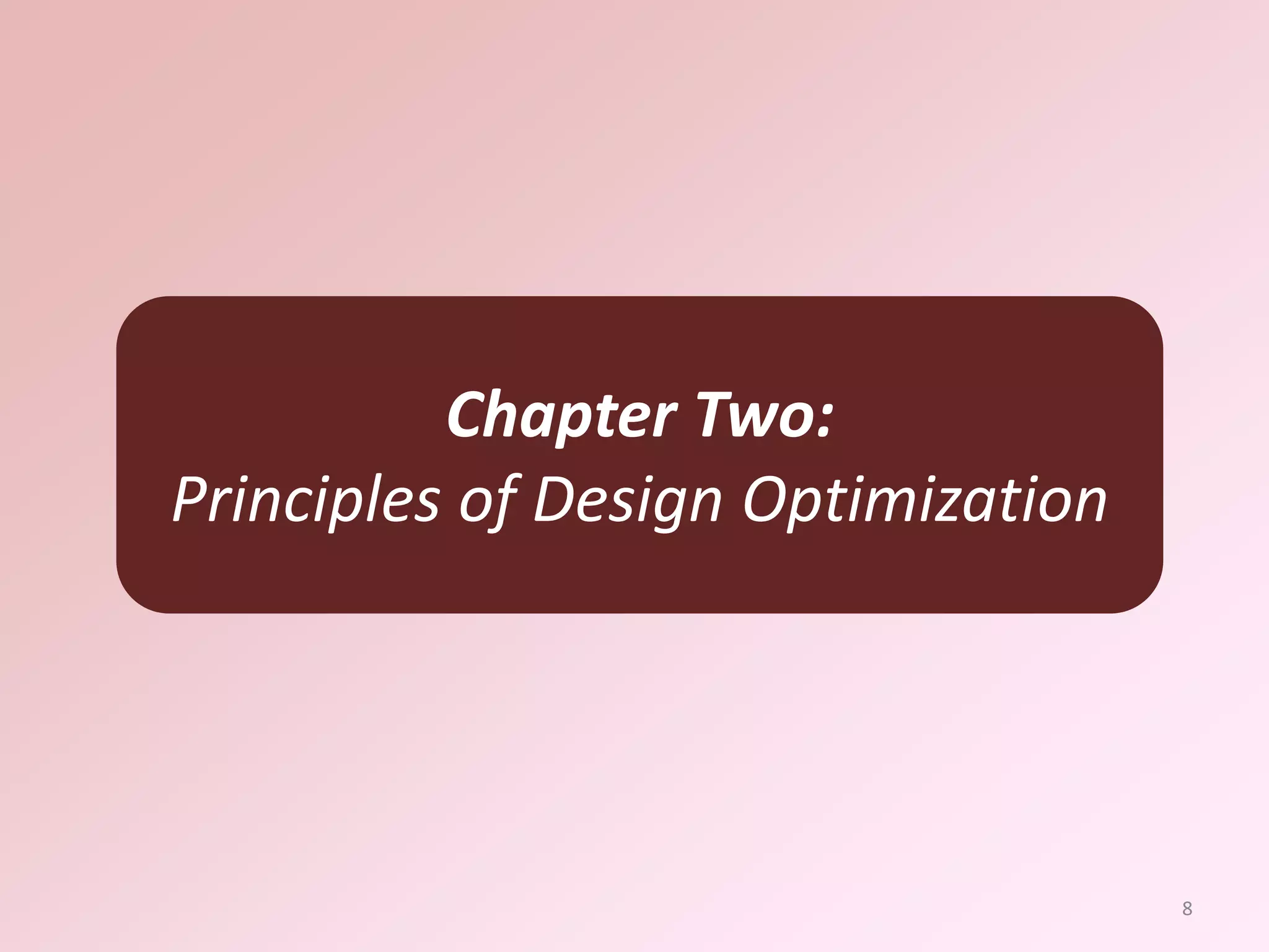Chapter Two:
Principles of Design Optimization
8
 