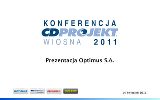 Prezentacja Optimus S.A.




DYSTRYBUCJA
                                         14 kwiecień 2011
 