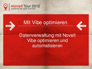 Title of No-Logo Slide Here (32pt)
•

First-level bullet (24pt)
–

Mit Vibe optimieren

Second-level bullet (20pt)
–

Third-level bullet (16pt)
–

Fourth-level bullet (14pt)

Datenverwaltung mit Novell
Vibe optimieren und
automatisieren

1

© Novell, Inc. All rights reserved.

 