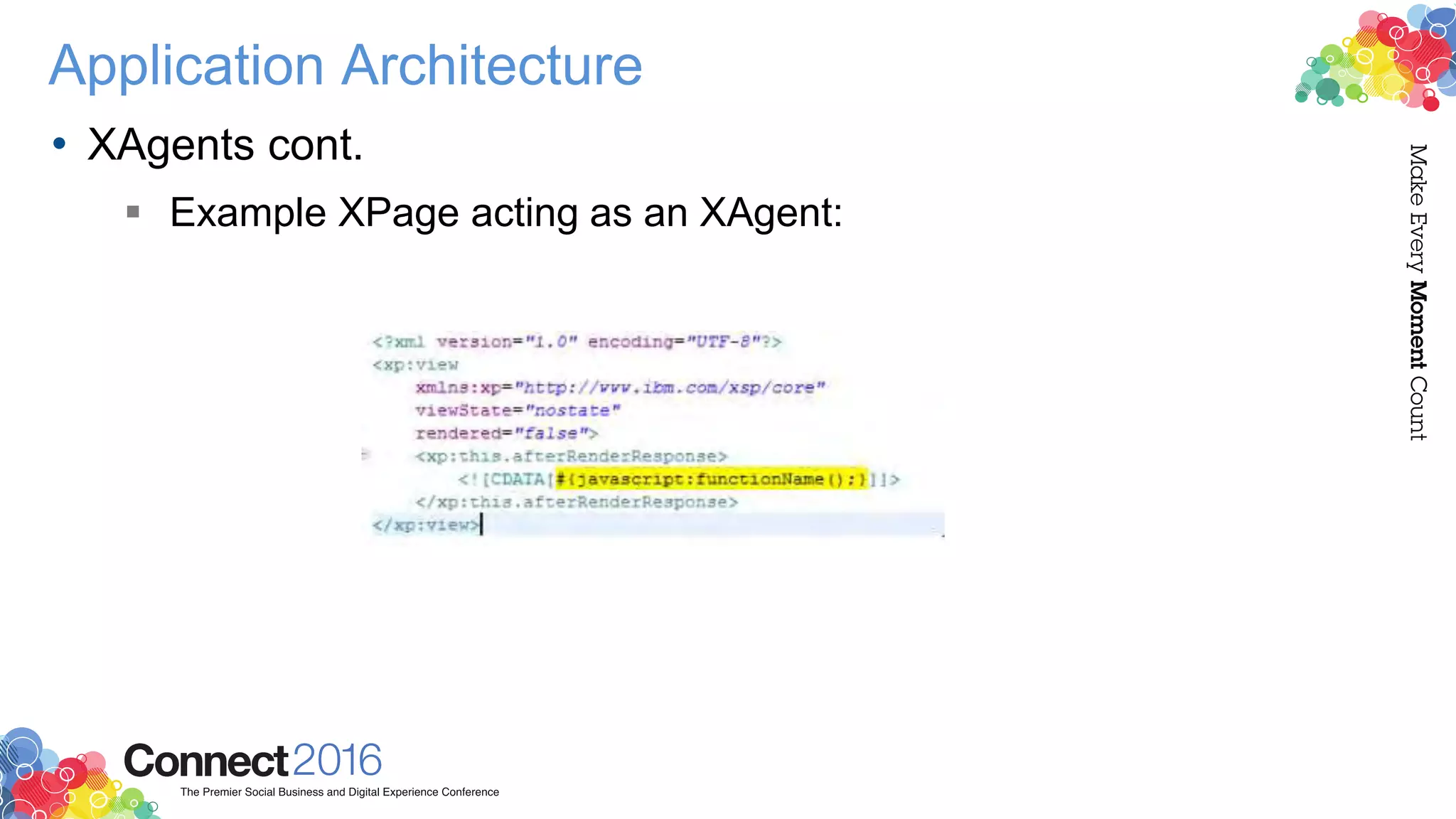 Application Architecture
• XAgents cont.
 Example XPage acting as an XAgent:
 