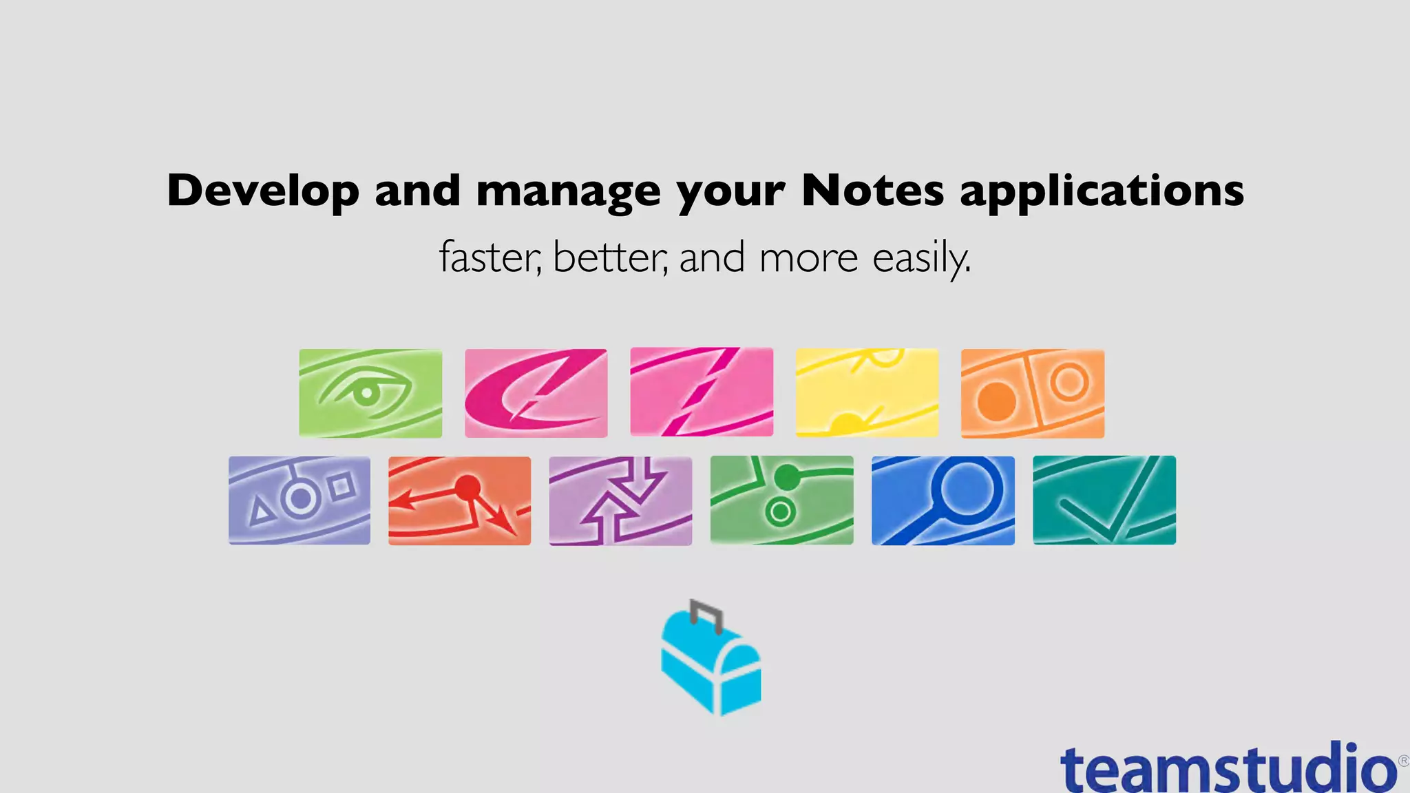 Develop and manage your Notes applications	

faster, better, and more easily.	

 