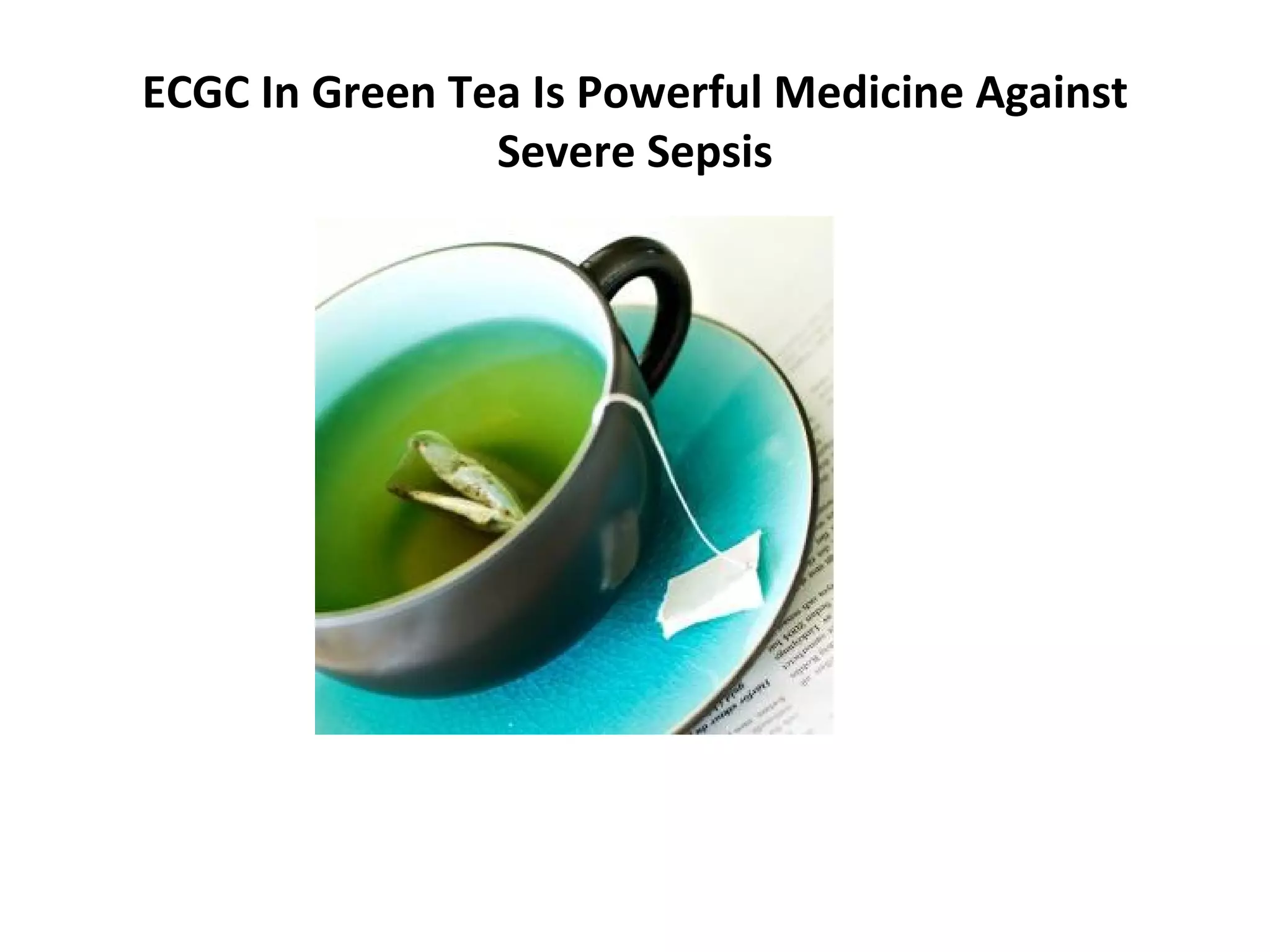 ECGC In Green Tea Is Powerful Medicine Against Severe Sepsis 