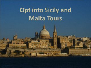 Opt into Sicily and
Malta Tours
 