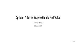 Option	-	A	Better	Way	to	Handle	Null	Value
Jiaming	Zhang
03	May	2017
 