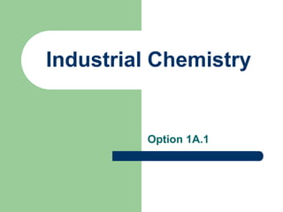 Industrial Chemistry

Option 1A.1

 