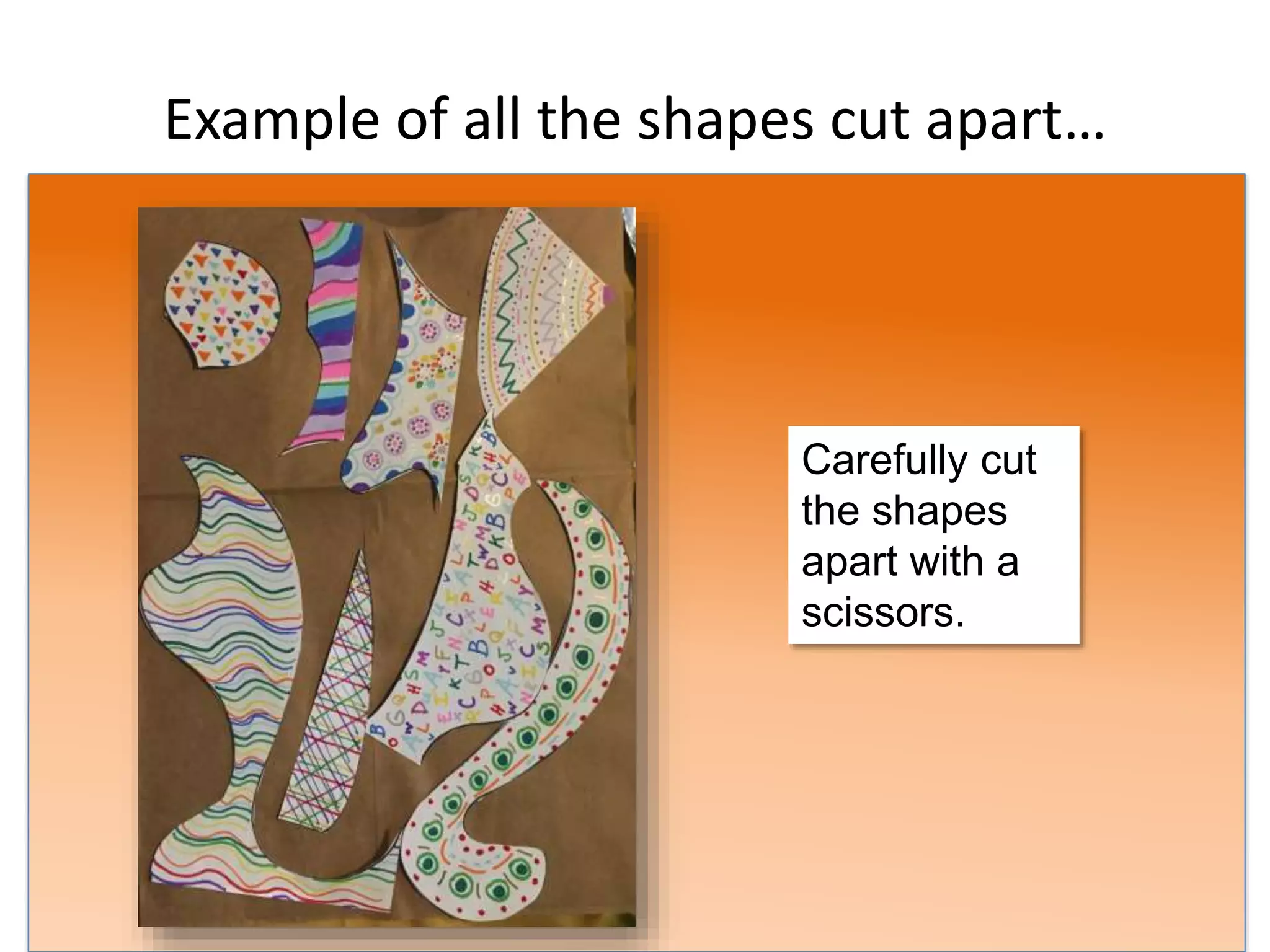 Example of all the shapes cut apart…
Carefully cut
the shapes
apart with a
scissors.