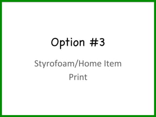 Option #3

Styrofoam/Home	Item	
Print	
 