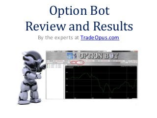 Option Bot
Review and Results
  By the experts at TradeOpus.com
 