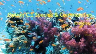 Option C.1 Species & Communities
IB Biology
R. Price 2015
 