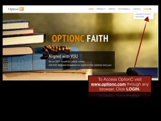 To Access OptionC visit
www.optionc.com through any
browser. Click LOGIN.
 