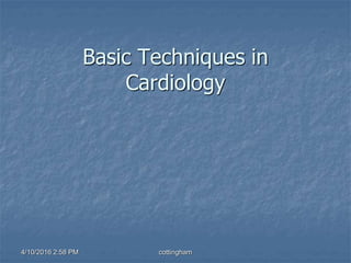 Basic Techniques in
Cardiology
4/10/2016 2:58 PM cottingham
 