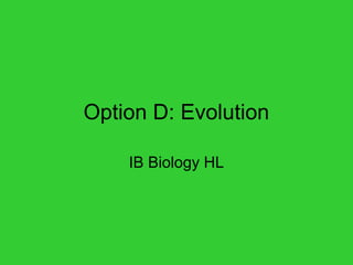 Option D: Evolution
IB Biology HL
 