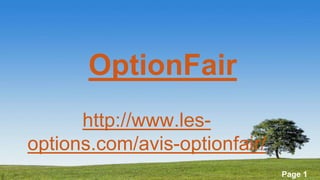 Powerpoint Templates Page 1
OptionFair
http://www.les-
options.com/avis-optionfair/
 