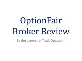 OptionFair
Broker Review
By the experts at TradeOpus.com
 