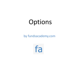 Options
by fundsacademy.com
 