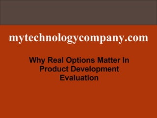 mytechnologycompany.com Why Real Options Matter In Product Development Evaluation 