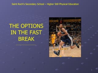 Saint Roch’s Secondary School – Higher Still Physical Education THE OPTIONS IN THE FAST BREAK 