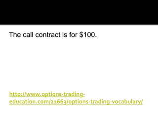 The call contract is for $100.

 