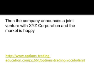 Then the company announces a joint
venture with XYZ Corporation and the
market is happy.

 