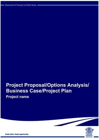 Project Proposal/Options Analysis/
Business Case/Project Plan
Project name
Business Project
 