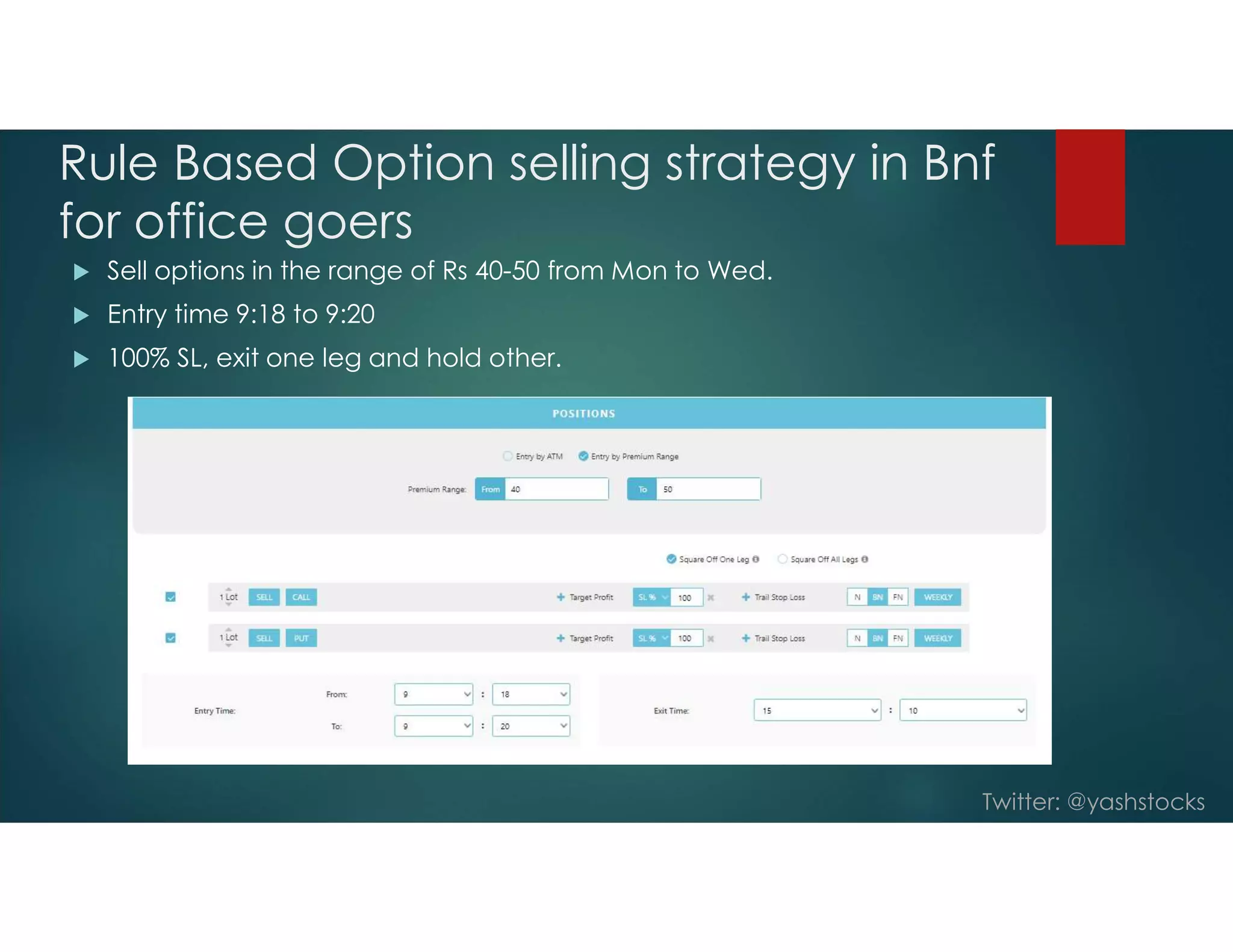 Twitter: @yashstocks
Rule Based Option selling strategy in Bnf
for office goers
 Sell options in the range of Rs 40-50 from Mon to Wed.
 Entry time 9:18 to 9:20
 100% SL, exit one leg and hold other.
 