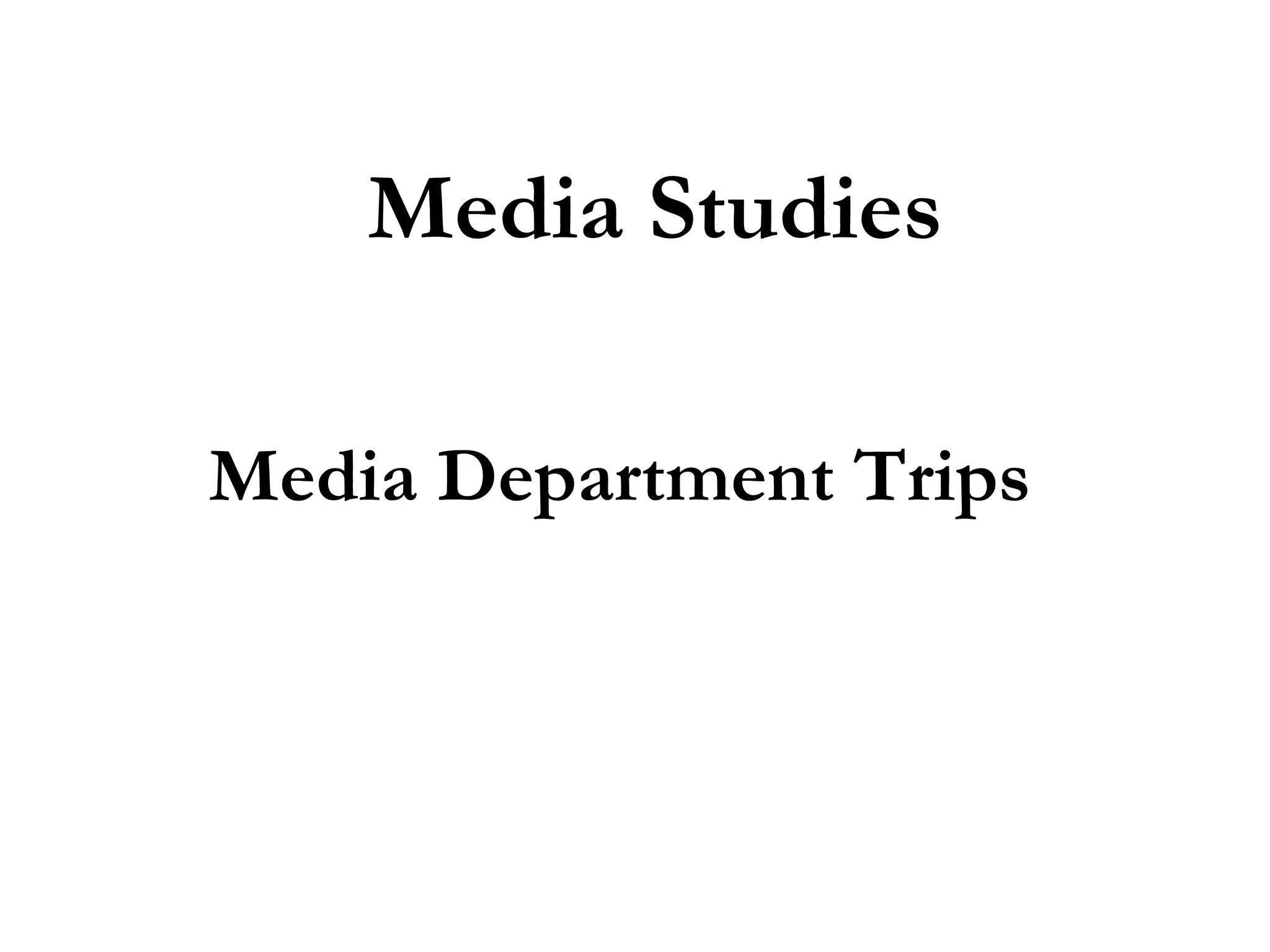 Media Studies
Media Department Trips

 