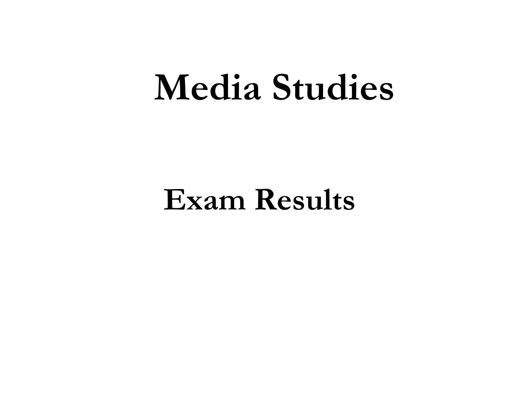Media Studies
Exam Results

 