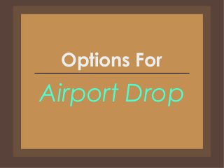 Options For
Airport Drop
 