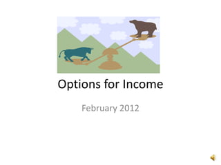 Options for Income
    February 2012
 