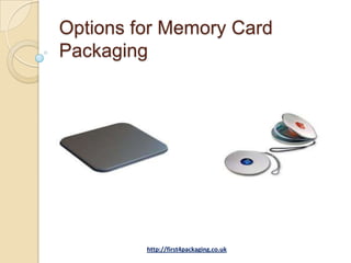Options for Memory Card
Packaging




         http://first4packaging.co.uk
 