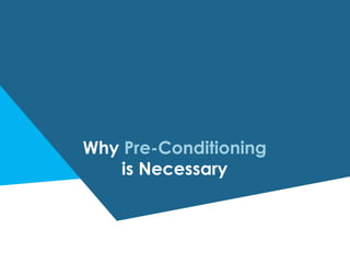 Why Pre-Conditioning
is Necessary
 