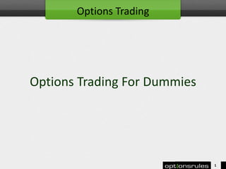 Options Trading For Dummies
1
Options Trading
 