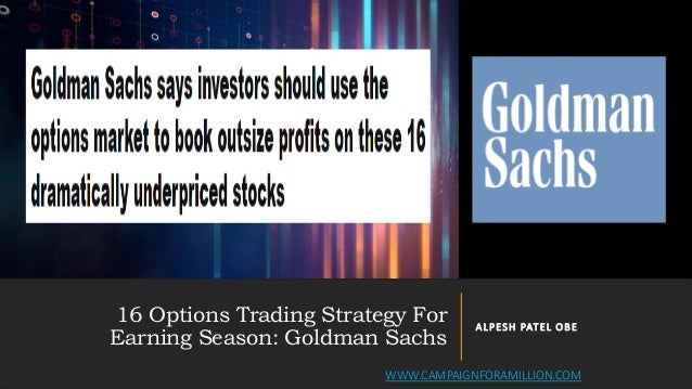 16 Options Trading Strategy For
Earning Season: Goldman Sachs
ALPESH PATEL OBE
WWW.CAMPAIGNFORAMILLION.COM
 