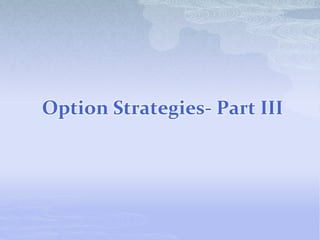 Option strategies part iii | PPTX